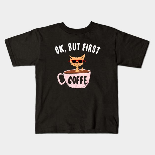 Ok, But First Coffee Kids T-Shirt by BOO